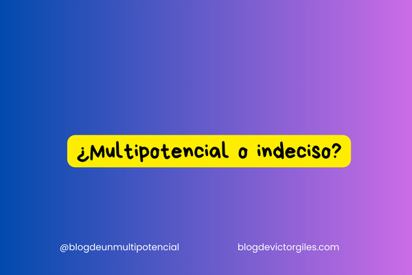 ¿multipotencial o indeciso?